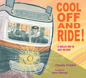 Cool Off and Ride!: A Trolley Trip to Beat the Heat by Claudia Friddell