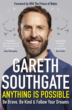 Anything is Possible: Inspirational lessons from one of the greatest England football managers by Gareth Southgate, Gareth Southgate