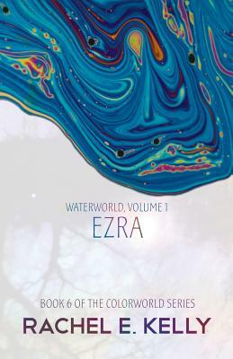 Waterworld, Volume 1: Ezra by Rachel E. Kelly