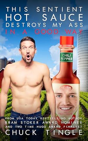 This Sentient Hot Sauce Destroys My Ass In A Good Way by Chuck Tingle
