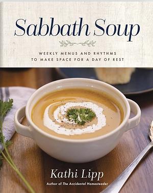 Sabbath Soup by Kathi Lipp