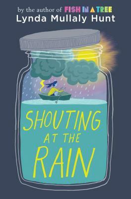 Shouting at the Rain by Lynda Mullaly Hunt