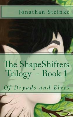 ShapeShifters Trilogy Book 1: Of Dryads and Elves by Jonathan Steinke