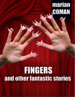 Fingers and other fantastic stories by Marian Coman, Carmen Dumitru, Raluca Chirvase