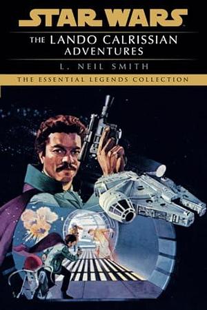 The Lando Calrissian Adventures: Star Wars Legends by L. Neil Smith, L. Neil Smith