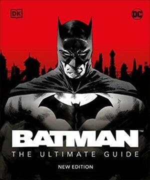 Batman the Ultimate Guide New Edition by Matthew K. Manning