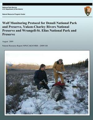 Wolf Monitoring Protocol for Denali National Park and Preserve, Yukon-Charley Rivers National Preserve and Wrangell-St. Elias National Park and Preser by Thomas J. Meier, John W. Burch