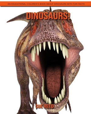 Dinosaurs! An Educational Children's Book about Dinosaurs with Fun Facts by Sue Reed