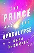 The Prince and the Apocalypse by Kara McDowell