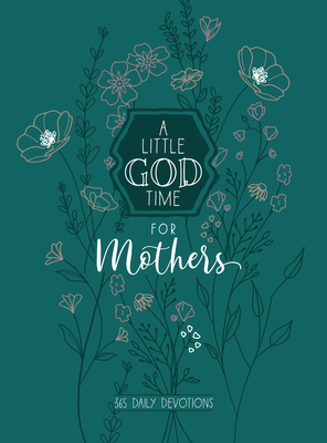 A Little God Time for Mothers 6x8: 365 Daily Devotions by Broadstreet Publishing Group LLC