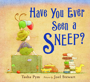 Have You Ever Seen a Sneep? by Joel Stewart, Tasha Pym