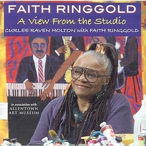 Faith Ringgold: A View from the Studio by Faith Ringgold, Curlee Raven Holton