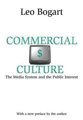 Commercial Culture: The Media System and the Public Interest by Leo Bogart