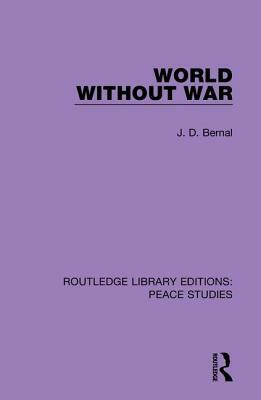 World Without War by J. D. Bernal