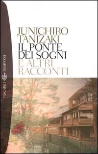 Il ponte dei sogni e altri racconti by Jun'ichirō Tanizaki