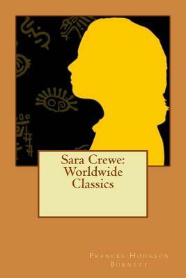 Sara Crewe: Worldwide Classics by Frances Hodgson Burnett