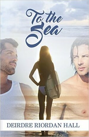 To the Sea by Deirdre Riordan Hall