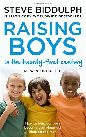 Raising Boys in the 21st Century: Completely Updated and Revised by Steve Biddulph