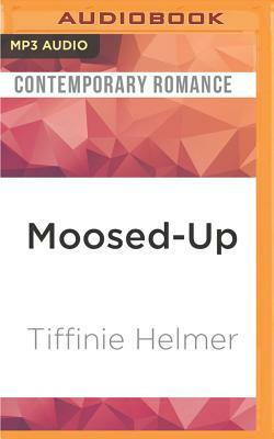 Moosed-Up by Tiffinie Helmer