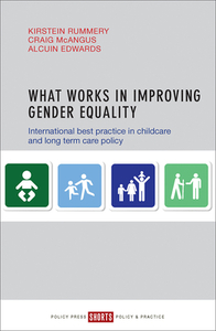 What Works in Improving Gender Equality: International Best Practice in Childcare and Long-Term Care Policy by Kirstein Rummery, Craig McAngus