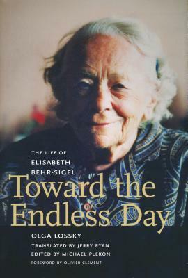 Toward the Endless Day: The Life of Elisabeth Behr-Sigel by Olga Lossky