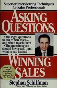 Asking Questions, Winning Sales: Superior Interviewing Techniques for Sales Professionals by Stephan Schiffman