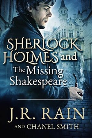 Sherlock Holmes and the Missing Shakespeare by Chanel Smith, J.R. Rain