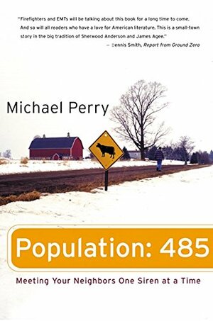 Population: 485: Meeting Your Neighbors One Siren at a Time by Michael Perry