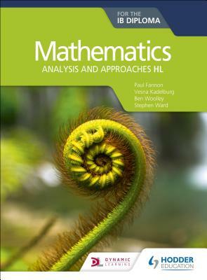 Mathematics for the Ib Diploma: Analysis and Approaches Hl by Vesna Kadelburg, Paul Fannon, Ben Woolley