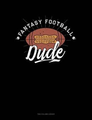 Fantasy Football Dude: Two Column Ledger by 