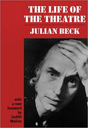 The Life of the Theatre by Julian Beck