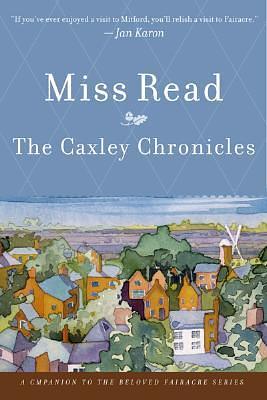 The Caxley Chronicles by Miss Read