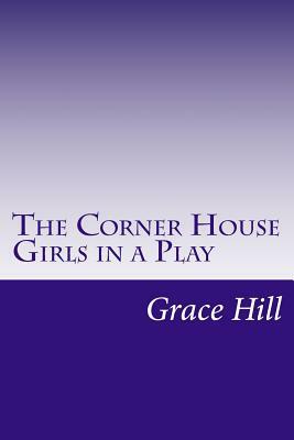 The Corner House Girls in a Play by Grace Brooks Hill