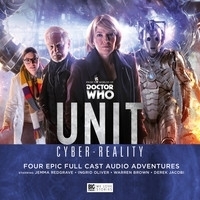 UNIT: Cyber-Reality by Matt Fitton, Derek Jacobi, Ingrid Oliver, Guy Adams, Jemma Redgrave