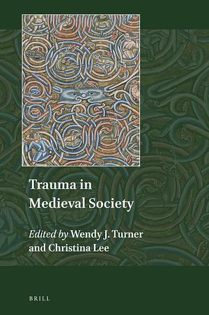 Trauma in Medieval Society by Wendy J. Turner