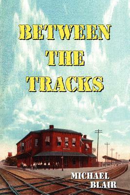 Between the Tracks by Michael Blair