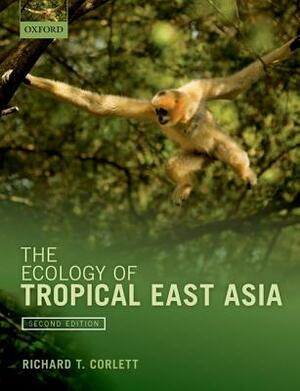 The Ecology of Tropical East Asia by Richard T. Corlett