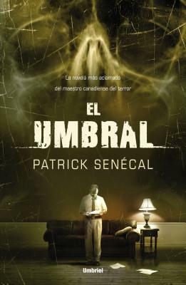 El Umbral = The Threshold by Patrick Senécal
