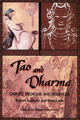 Tao and Dharma: Chinese Medicine and Ayurveda by Arnie Lade, Robert Svoboda