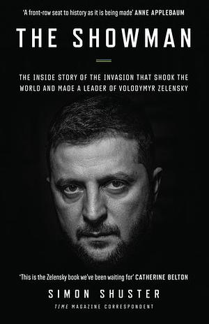 The Showman: Inside the Invasion That Shook the World and Made a Leader of Volodymyr Zelensky by Simon Shuster