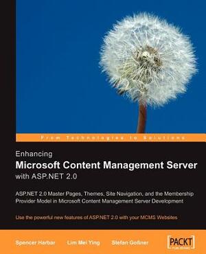 Enhancing Microsoft Content Management Server with ASP.Net 2.0 by Spencer Harbar, Lim Mei Ying, Stefan Gossner