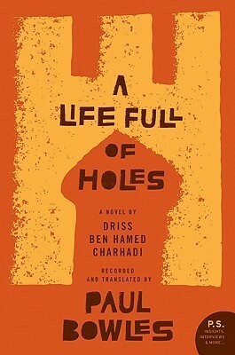A Life Full of Holes: A Novel Recorded and Translated by Paul Bowles by Paul Bowles, Driss ben Hamed Charhadi