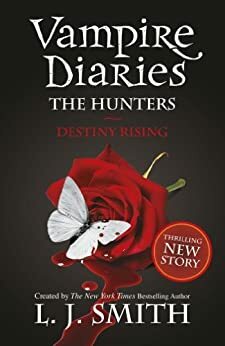 The Vampire Diaries: The Hunters: Destiny Rising by L.J. Smith