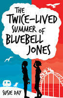 The Twice-Lived Summer of Bluebell Jones by Susie Day