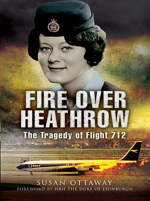 Fire over Heathrow: The Tragedy of Flight 712 by Susan Ottaway