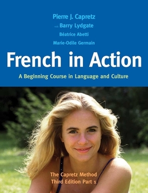 French in Action: A Beginning Course in Language and Culture: The Capretz Method, Part 1 by Barry Lydgate, Béatrice Abetti, Pierre J. Capretz