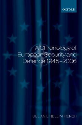 A Chronology of European Security and Defence 1945-2006 by Julian Lindley-French