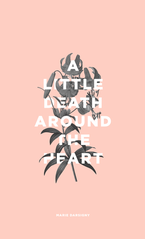 A Little Death Around The Heart by Marie Darsigny