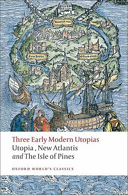 Three Early Modern Utopias: Thomas More: Utopia / Francis Bacon: New Atlantis / Henry Neville: The Isle of Pines by Francis Bacon, Henry Neville, Thomas More