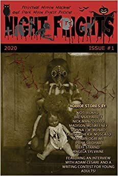 Night Frights Issue #1 by Brenna Harvey, Priya Sridhar, Madison McSweeney, Max Booth III, Jeff Strand, Christopher R. Muscato, Lori Michelle, Adam Cesare, Nick Manzolillo, Donna J.W. Munro, Amadin Ogbewe, Joti Bilkhu, Angela Sylvaine